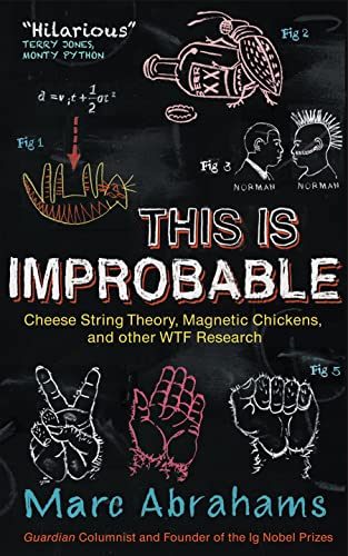 This Is Improbable: Cheese String Theory, Magnetic Chickens, and Other WTF Research